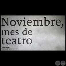 NOVIEMBRE, MES DE TEATRO - Por JULIN SOREL - Domingo, 12 de Noviembre de 2017 